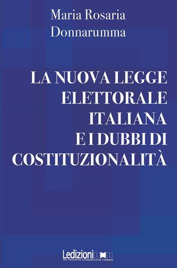 La nuova legge elettorale italiana e i dubbi di costituzionalità - Maria Rosaria Donnarumma - Libro Ledizioni 2019 | Libraccio.it