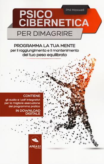 Psicocibernetica per dimagrire. Programma la tua mente per il raggiungimento e il mantenimento del tuo peso equilibrato. Con Contenuto digitale per download e accesso on line - Phil Maxwell - Libro Ledizioni 2019, Tecniche essenziali | Libraccio.it