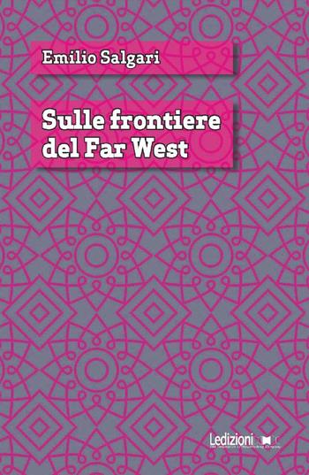 Sulle frontiere del Far West - Emilio Salgari - Libro Ledizioni 2019 | Libraccio.it