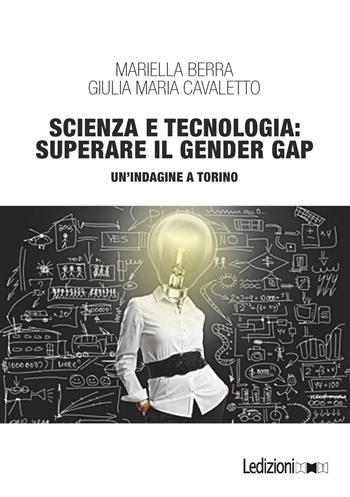 Scienza e tecnologia: superare il gender gap. Un'indagine a Torino - Mariella Berra, Giulia Maria Cavaletto - Libro Ledizioni 2019, Società | Libraccio.it