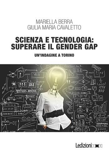 Scienza e tecnologia: superare il gender gap. Un'indagine a Torino - Mariella Berra, Giulia Maria Cavaletto - Libro Ledizioni 2019, Società | Libraccio.it