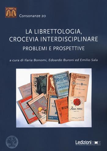 La librettologia, crocevia interdisciplinare. Problemi e prospettive - Edoardo Buroni, Emilio Sala - Libro Ledizioni 2019, Consonanze | Libraccio.it