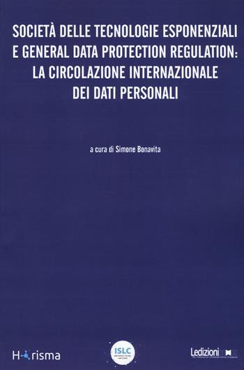 Società delle tecnologie esponenziali e general data protection regulation: la circolazione internazionale dei dati personali  - Libro Ledizioni 2019, Horisma | Libraccio.it