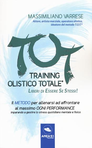 T.O.T. Training Olistico Totale. Il metodo per allenarsi ad affrontare al massimo ogni performance imparando a gestire lo stress quotidiano mentale e fisico - Massimiliano Varrese - Libro Ledizioni 2019, Crescita personale | Libraccio.it