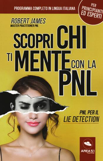 Scopri chi ti mente con la PNL. PNL per il lie detection - Robert James - Libro Ledizioni 2019, Crescita personale | Libraccio.it