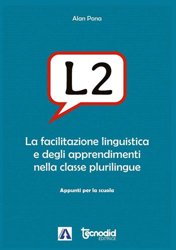 L2. La facilitazione linguistica e degli apprendimenti nella classe plurilingue - Alan Pona - Libro Tecnodid 2016 | Libraccio.it