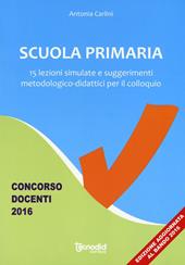 Scuola primaria. 15 lezioni simulate e suggerimenti metodologico-didattici per il colloquio. Concorso docenti 2016