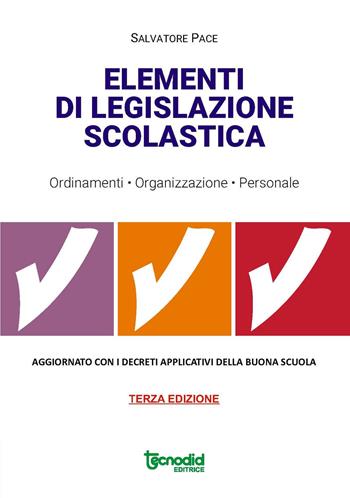 Elementi di legislazione scolastica. Ordinamenti, organizzazione, personale. Aggiornato con i decreti applicativi della Buona scuola - Salvatore Pace - Libro Tecnodid 2017 | Libraccio.it