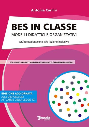Bes in classe. Modelli didattici e organizzativi dall'autovalutazione alla lezione inclusiva - Antonia Carlini - Libro Tecnodid 2017 | Libraccio.it