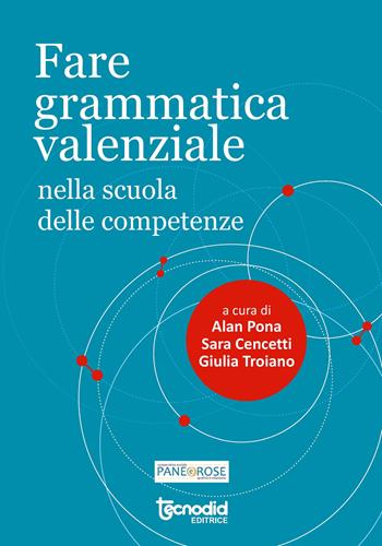 Fare grammatica valenziale nella scuola delle competenze - Alan Pona, S. Cencetti, G. Troiano - Libro Tecnodid 2018 | Libraccio.it