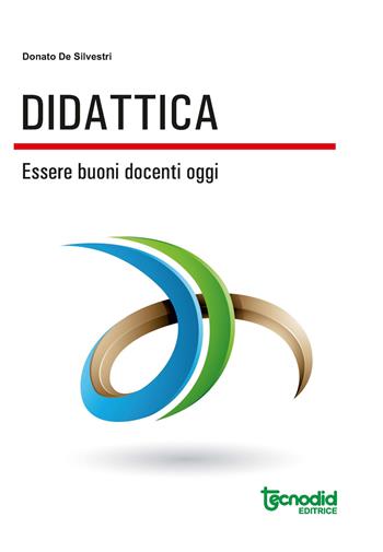 Didattica. Essere buoni docenti oggi - Donato De Silvestri - Libro Tecnodid 2020 | Libraccio.it