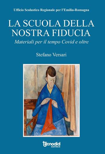 La scuola della nostra fiducia. Materiali per il tempo Covid e oltre - Stefano Versari - Libro Tecnodid 2021 | Libraccio.it