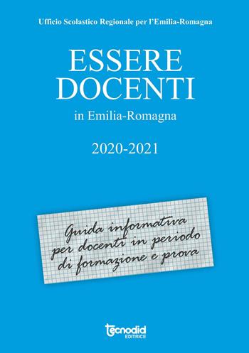 Essere docenti in Emilia Romagna 2020-2021. Guida informativa per docenti in periodo di formazione e prova  - Libro Tecnodid 2021 | Libraccio.it