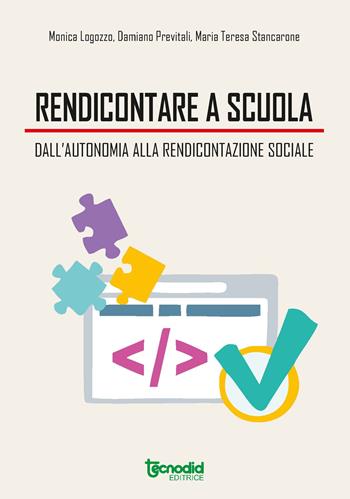 Rendicontare a scuola. Dall'autonomia alla rendicontazione sociale - Monica Logozzo, Damiano Previtali, Maria Teresa Stancarone - Libro Tecnodid 2022 | Libraccio.it