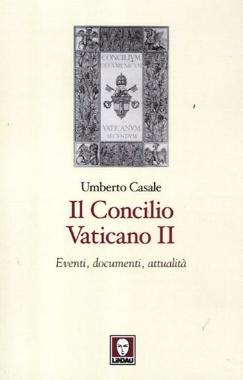 Il Concilio Vaticano II. Eventi, documenti, attualità - Umberto Casale - Libro Lindau 2012, I pellicani | Libraccio.it