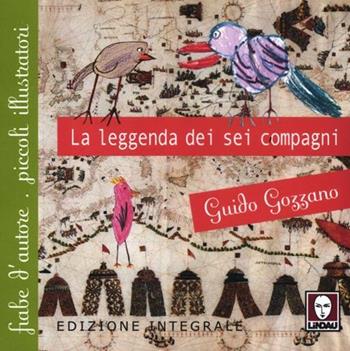 La leggenda dei sei compagni. Ediz. integrale - Guido Gozzano - Libro Lindau 2012, Fiabe d'autore piccoli illustratori | Libraccio.it