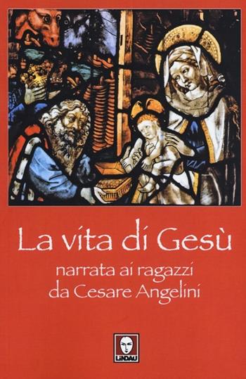 La vita di Gesù narrata ai ragazzi da Cesare Angelini - Cesare Angelini - Libro Lindau 2012, I pellicani | Libraccio.it