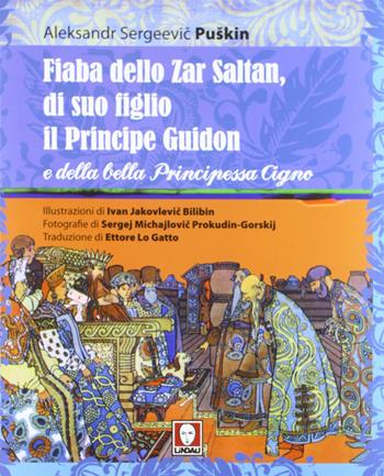 Fiaba dello Zar Saltan, di suo figlio il Principe Guidon e della bella Principessa Cigno. Ediz. integrale - Aleksandr Sergeevic Puskin - Libro Lindau 2012, Grandi avventure seguendo una stella! | Libraccio.it