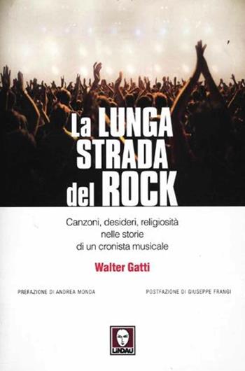 La lunga strada del rock. Canzoni, desideri, religiosità nelle storie di un cronista musicale - Walter Gatti - Libro Lindau 2012, Le comete | Libraccio.it