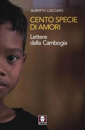 Cento specie di amori. Lettere dalla Cambogia - Alberto Caccaro - Libro Lindau 2012, I pellicani | Libraccio.it