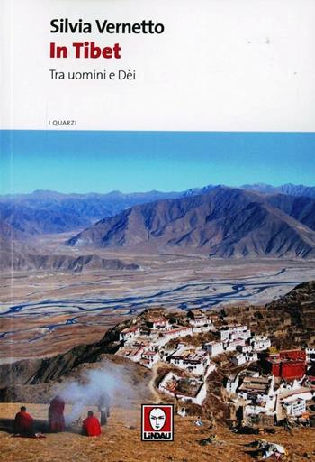 In Tibet. Tra uomini e dei. Ediz. illustrata - Silvia Vernetto - Libro Lindau 2012, I quarzi | Libraccio.it