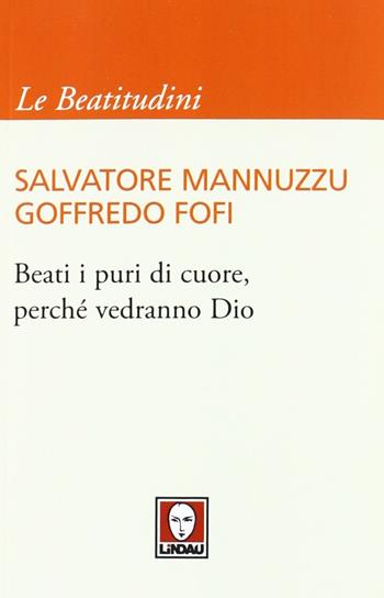 Beati i puri di cuore, perché vedranno Dio - Salvatore Mannuzzu, Goffredo Fofi - Libro Lindau 2012, I pellicani/Le Beatitudini | Libraccio.it