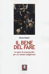 Il bene del fare. Le opere di misericordia per un mondo indifferente