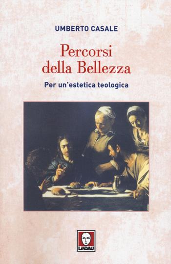 Percorsi della bellezza. Per un'estetica teologica - Umberto Casale - Libro Lindau 2014, Biblioteca | Libraccio.it