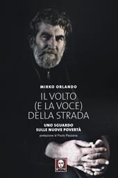 Il volto (e la voce) della strada. Uno sguardo sulle nuove povertà. Ediz. illustrata