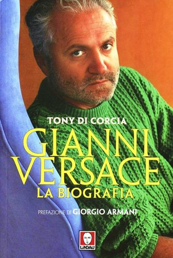 Gianni Versace. La biografia - Tony Di Corcia - Libro Lindau 2012, Le comete | Libraccio.it
