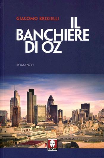 Il banchiere di Oz - Giacomo Brizielli - Libro Lindau 2012, Le storie | Libraccio.it