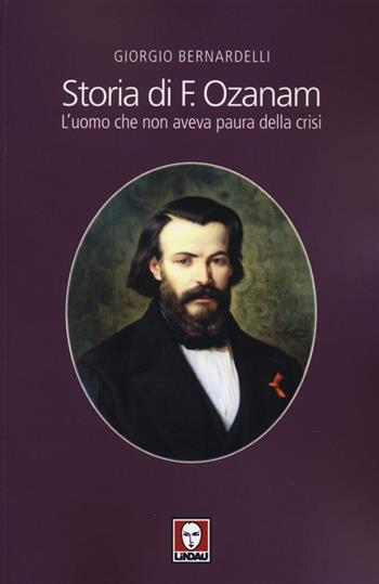 Storia di F. Ozanam. L'uomo che non aveva paura della crisi - Giorgio Bernardelli - Libro Lindau 2013, I pellicani | Libraccio.it
