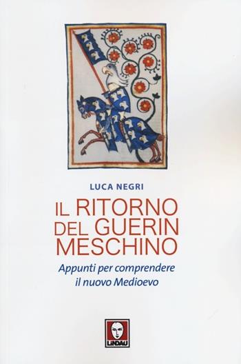 Il ritorno del Guerin Meschino. Appunti per comprendere il Nuovo Medioevo - Luca Negri - Libro Lindau 2013, I Draghi | Libraccio.it