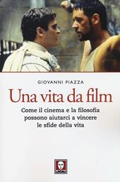 Una vita da film. Come il cinema e la filosofia possono aiutarci a vincere le sfide della vita