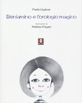 Beniamino e l'orologio magico. Ediz. illustrata