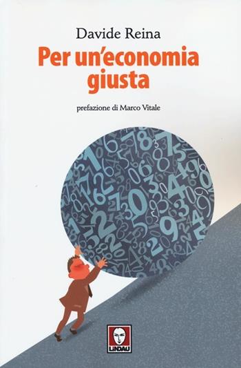 Per un'economia giusta - Davide Reina - Libro Lindau 2013, I Draghi | Libraccio.it