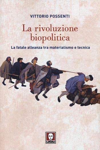 La rivoluzione biopolitica. La fatale alleanza tra materialismo e tecnica - Vittorio Possenti - Libro Lindau 2013, Biblioteca | Libraccio.it