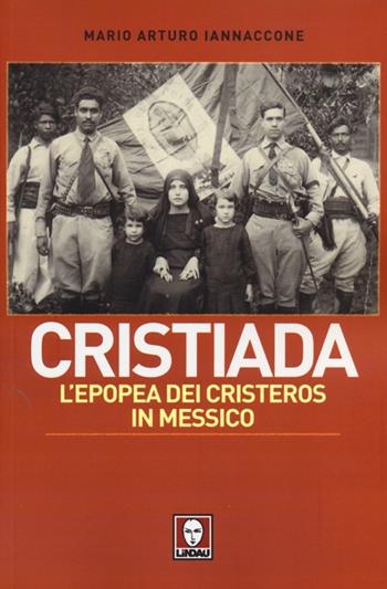 Cristiada. L'epopea dei Cristeros in Messico - Mario Arturo Iannaccone - Libro Lindau 2013, I leoni | Libraccio.it