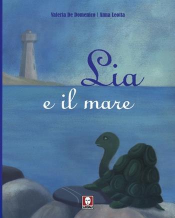 Lia e il mare - Valeria De Domenico, Anna Leotta - Libro Lindau 2013, Grandi avventure seguendo una stella! | Libraccio.it