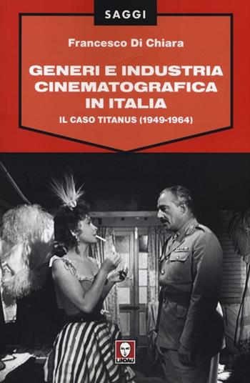 Generi e industria cinematografica in Italia. Il caso Titanus (1949-1964) - Francesco Di Chiara - Libro Lindau 2013, Saggi | Libraccio.it
