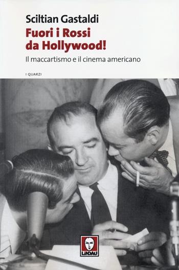 Fuori i Rossi da Hollywood! Il maccartismo e il cinema americano - Sciltian Gastaldi - Libro Lindau 2013, I quarzi | Libraccio.it