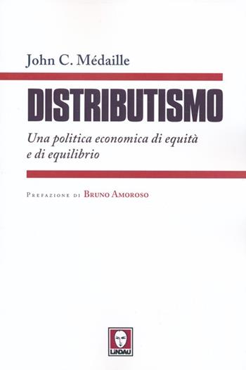 Distributismo. Una politica economica di equità e di equilibrio - John C. Médaille - Libro Lindau 2013, I Draghi | Libraccio.it