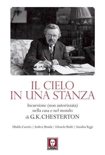 Il cielo in una stanza. Incursione (non autorizzata) nella casa e nel mondo di G. K. Chesterton  - Libro Lindau 2013, I pellicani | Libraccio.it