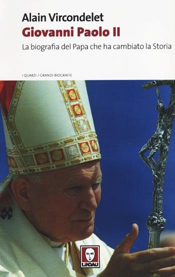 Giovanni Paolo II. La biografia del Papa che ha cambiato la storia - Alain Vircondelet - Libro Lindau 2013, I quarzi | Libraccio.it