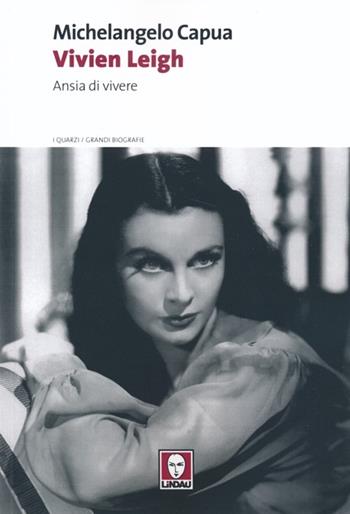 Vivien Leigh. Ansia di vivere - Michelangelo Capua - Libro Lindau 2013, I quarzi | Libraccio.it