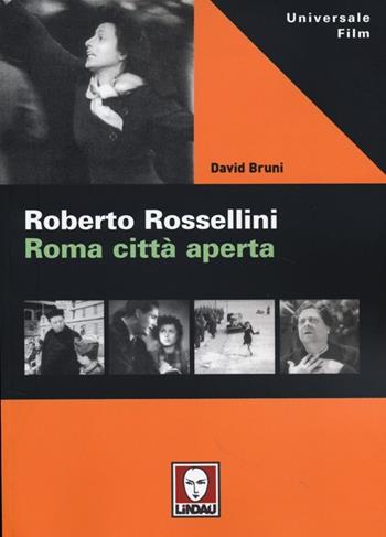 Roberto Rossellini. Roma città aperta - David Bruni - Libro Lindau 2013, Universale film | Libraccio.it