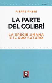 La parte del colibrì. La specie umana e il suo futuro