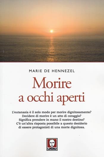 Morire a occhi aperti - Marie de Hennezel, Nadège Amar - Libro Lindau 2014, Le querce | Libraccio.it