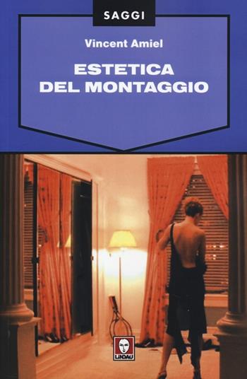 Estetica del montaggio - Vincent Amiel - Libro Lindau 2014, Saggi | Libraccio.it