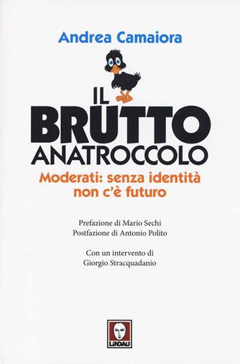 Il brutto anatroccolo. Moderati: sanza identità non c'è futuro - Andrea Camaiora - Libro Lindau 2014, I Draghi | Libraccio.it